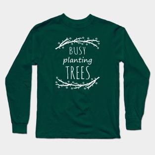 busy planting trees #1 Long Sleeve T-Shirt